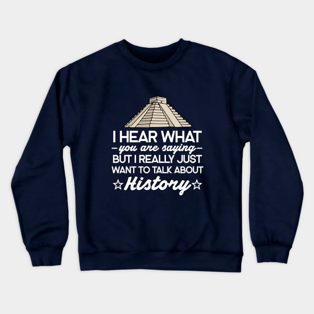 I Hear What You Are Saying But I Really Just Want To Talk About History Crewneck Sweatshirt by Carolina Cabreira